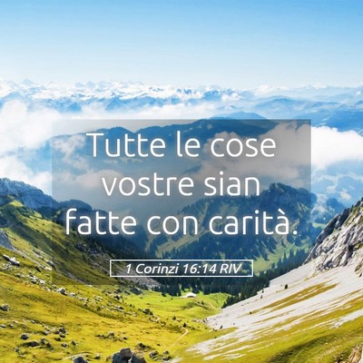 Picture 05 - 1 Corinzi 16:14 RIV - Tutte le cose vostre sian fatte con - Bible Verse Picture