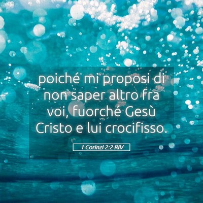 Picture 05 - 1 Corinzi 2:2 RIV - poiché mi proposi di non saper altro fra voi, - Bible Verse Picture