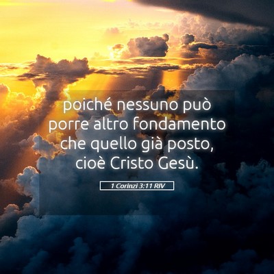 Picture 05 - 1 Corinzi 3:11 RIV - poiché nessuno può porre altro fondamento che - Bible Verse Picture