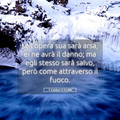 Picture 05 - 1 Corinzi 3:15 RIV - se l’opera sua sarà arsa, ei ne avrà il - Bible Verse Picture