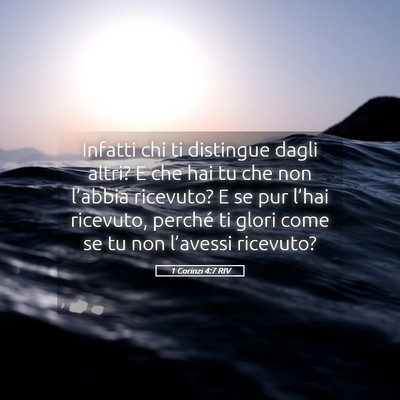 Picture 05 - 1 Corinzi 4:7 RIV - Infatti chi ti distingue dagli altri? E che hai - Bible Verse Picture