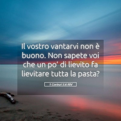 Picture 05 - 1 Corinzi 5:6 RIV - Il vostro vantarvi non è buono. Non sapete voi - Bible Verse Picture