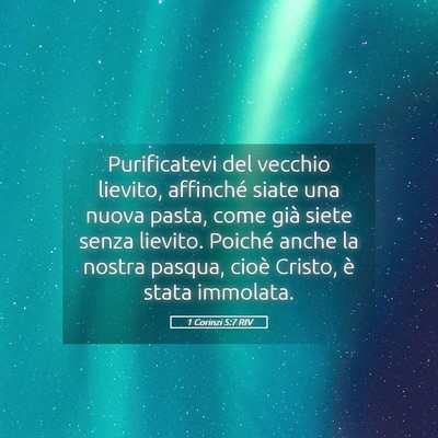 Picture 05 - 1 Corinzi 5:7 RIV - Purificatevi del vecchio lievito, affinché siate - Bible Verse Picture