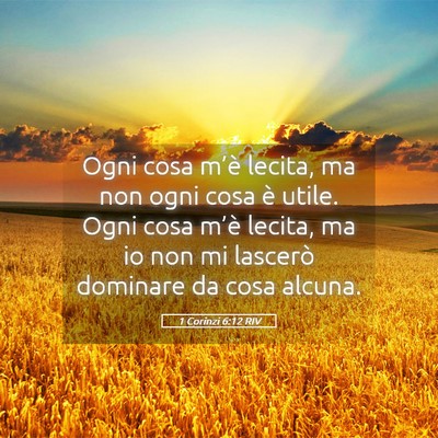 Picture 05 - 1 Corinzi 6:12 RIV - Ogni cosa m’è lecita, ma non ogni cosa è - Bible Verse Picture
