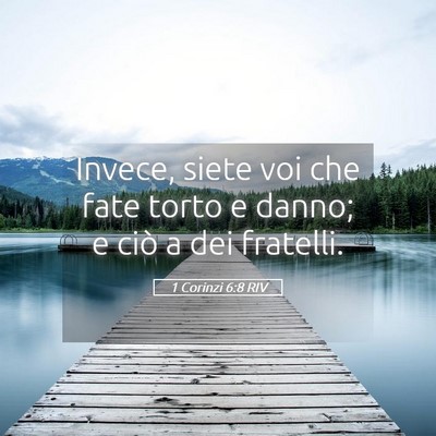 Picture 05 - 1 Corinzi 6:8 RIV - Invece, siete voi che fate torto e danno; e ciò - Bible Verse Picture