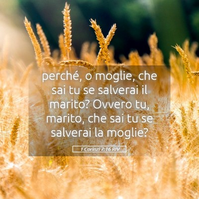 Picture 05 - 1 Corinzi 7:16 RIV - perché, o moglie, che sai tu se salverai il - Bible Verse Picture