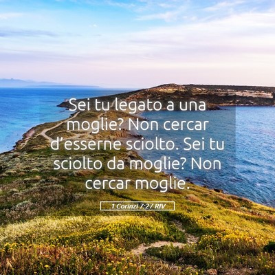 Picture 05 - 1 Corinzi 7:27 RIV - Sei tu legato a una moglie? Non cercar - Bible Verse Picture