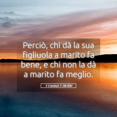 Picture 05 - 1 Corinzi 7:38 RIV - Perciò, chi dà la sua figliuola a marito fa - Bible Verse Picture