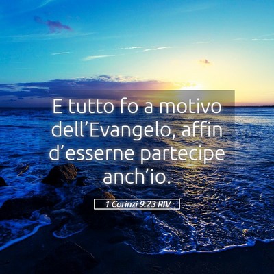 Picture 05 - 1 Corinzi 9:23 RIV - E tutto fo a motivo dell’Evangelo, affin - Bible Verse Picture