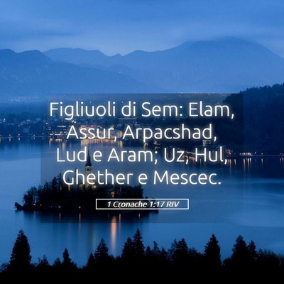 Picture 05 - 1 Cronache 1:17 RIV - Figliuoli di Sem: Elam, Assur, Arpacshad, Lud e - Bible Verse Picture