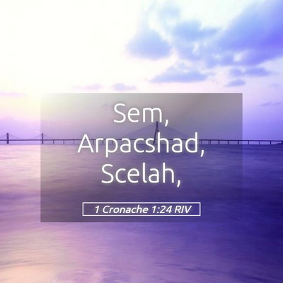 Picture 05 - 1 Cronache 1:24 RIV - Sem, Arpacshad, - Bible Verse Picture
