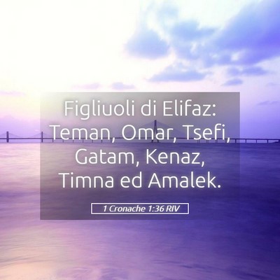 Picture 05 - 1 Cronache 1:36 RIV - Figliuoli di Elifaz: Teman, Omar, Tsefi, Gatam, - Bible Verse Picture