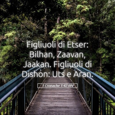 Picture 05 - 1 Cronache 1:42 RIV - Figliuoli di Etser: Bilhan, Zaavan, Jaakan. - Bible Verse Picture