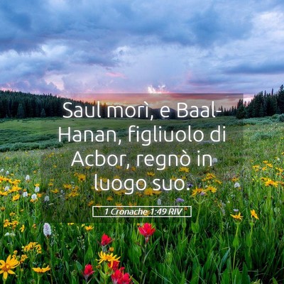 Picture 05 - 1 Cronache 1:49 RIV - Saul morì, e Baal-Hanan, figliuolo di Acbor, - Bible Verse Picture