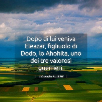 Picture 05 - 1 Cronache 11:12 RIV - Dopo di lui veniva Eleazar, figliuolo di Dodo, lo - Bible Verse Picture