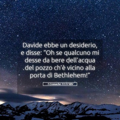 Picture 05 - 1 Cronache 11:17 RIV - Davide ebbe un desiderio, e disse: “Oh se - Bible Verse Picture