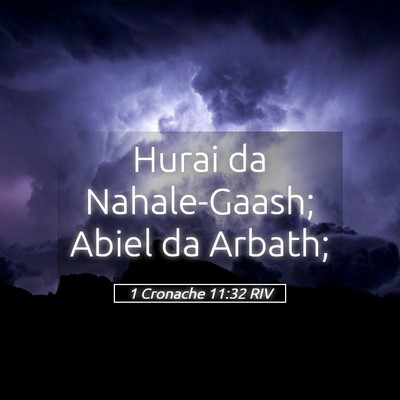 Picture 05 - 1 Cronache 11:32 RIV - Hurai da Nahale-Gaash; Abiel da - Bible Verse Picture