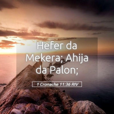 Picture 05 - 1 Cronache 11:36 RIV - Hefer da Mekera; Ahija da - Bible Verse Picture