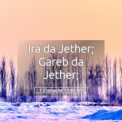 Picture 05 - 1 Cronache 11:40 RIV - Ira da Jether; Gareb da - Bible Verse Picture