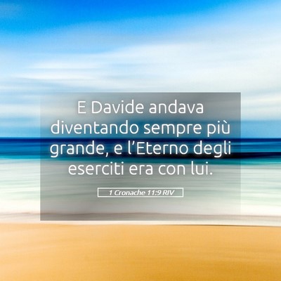 Picture 05 - 1 Cronache 11:9 RIV - E Davide andava diventando sempre più grande, e - Bible Verse Picture