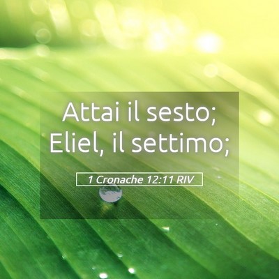 Picture 05 - 1 Cronache 12:11 RIV - Attai il sesto; Eliel, il - Bible Verse Picture