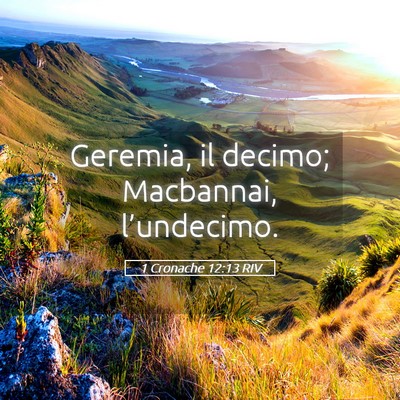 Picture 05 - 1 Cronache 12:13 RIV - Geremia, il decimo; Macbannai, - Bible Verse Picture