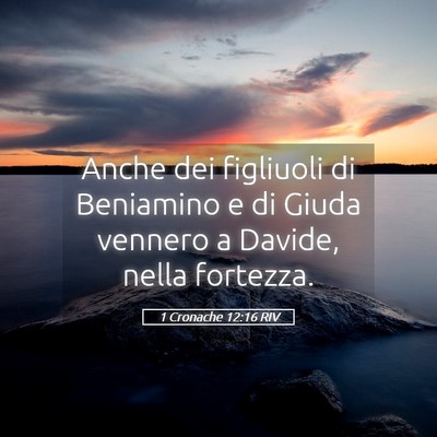 Picture 05 - 1 Cronache 12:16 RIV - Anche dei figliuoli di Beniamino e di Giuda - Bible Verse Picture