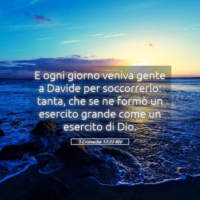 Picture 05 - 1 Cronache 12:22 RIV - E ogni giorno veniva gente a Davide per - Bible Verse Picture