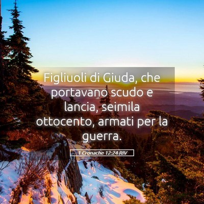 Picture 05 - 1 Cronache 12:24 RIV - Figliuoli di Giuda, che portavano scudo e lancia, - Bible Verse Picture