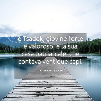 Picture 05 - 1 Cronache 12:28 RIV - e Tsadok, giovine forte e valoroso, e la sua casa - Bible Verse Picture