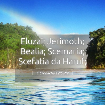 Picture 05 - 1 Cronache 12:5 RIV - Eluzai; Jerimoth; Bealia; Scemaria; Scefatia da - Bible Verse Picture