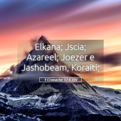 Picture 05 - 1 Cronache 12:6 RIV - Elkana; Jscia; Azareel; Joezer e Jashobeam, - Bible Verse Picture