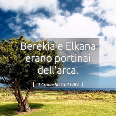 Picture 05 - 1 Cronache 15:23 RIV - Berekia e Elkana erano portinai - Bible Verse Picture
