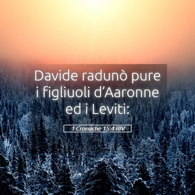 Picture 05 - 1 Cronache 15:4 RIV - Davide radunò pure i figliuoli d’Aaronne ed i - Bible Verse Picture