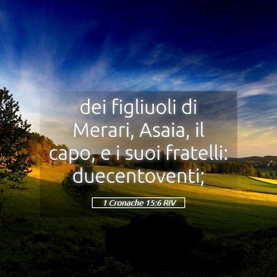 Picture 05 - 1 Cronache 15:6 RIV - dei figliuoli di Merari, Asaia, il capo, e i suoi - Bible Verse Picture
