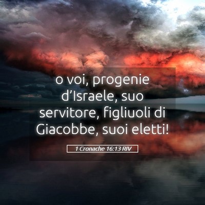 Picture 05 - 1 Cronache 16:13 RIV - o voi, progenie d’Israele, suo servitore, - Bible Verse Picture
