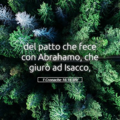 Picture 05 - 1 Cronache 16:16 RIV - del patto che fece con Abrahamo, che giurò ad - Bible Verse Picture