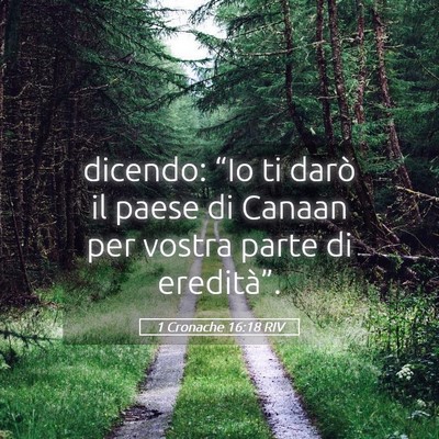 Picture 05 - 1 Cronache 16:18 RIV - dicendo: “Io ti darò il paese di Canaan per - Bible Verse Picture