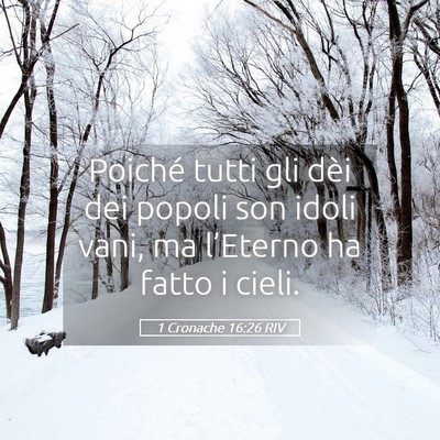 Picture 05 - 1 Cronache 16:26 RIV - Poiché tutti gli dèi dei popoli son idoli vani, - Bible Verse Picture
