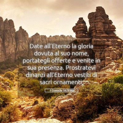 Picture 05 - 1 Cronache 16:29 RIV - Date all’Eterno la gloria dovuta al suo nome, - Bible Verse Picture
