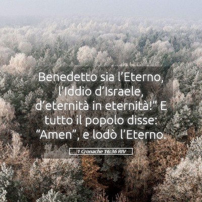 Picture 05 - 1 Cronache 16:36 RIV - Benedetto sia l’Eterno, l’Iddio d’Israele, - Bible Verse Picture