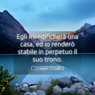 Picture 05 - 1 Cronache 17:12 RIV - Egli mi edificherà una casa, ed io renderò - Bible Verse Picture
