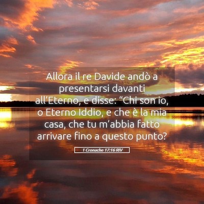 Picture 05 - 1 Cronache 17:16 RIV - Allora il re Davide andò a presentarsi davanti - Bible Verse Picture