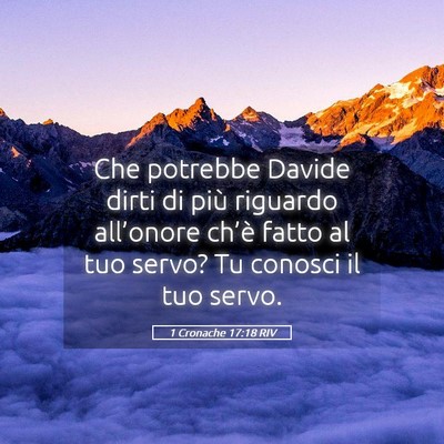 Picture 05 - 1 Cronache 17:18 RIV - Che potrebbe Davide dirti di più riguardo - Bible Verse Picture