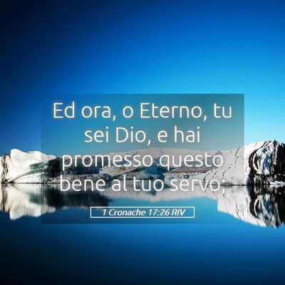 Picture 05 - 1 Cronache 17:26 RIV - Ed ora, o Eterno, tu sei Dio, e hai promesso - Bible Verse Picture