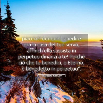 Picture 05 - 1 Cronache 17:27 RIV - piacciati dunque benedire ora la casa del tuo - Bible Verse Picture