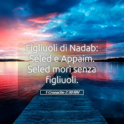 Picture 05 - 1 Cronache 2:30 RIV - Figliuoli di Nadab: Seled e Appaim. Seled morì - Bible Verse Picture