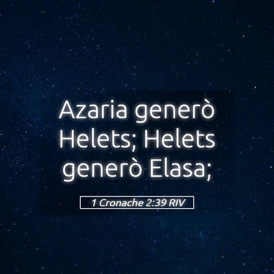 Picture 05 - 1 Cronache 2:39 RIV - Azaria generò Helets; Helets generò - Bible Verse Picture