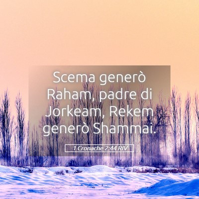 Picture 05 - 1 Cronache 2:44 RIV - Scema generò Raham, padre di Jorkeam, Rekem - Bible Verse Picture
