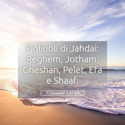 Picture 05 - 1 Cronache 2:47 RIV - Figliuoli di Jahdai: Reghem, Jotham, Gheshan, - Bible Verse Picture